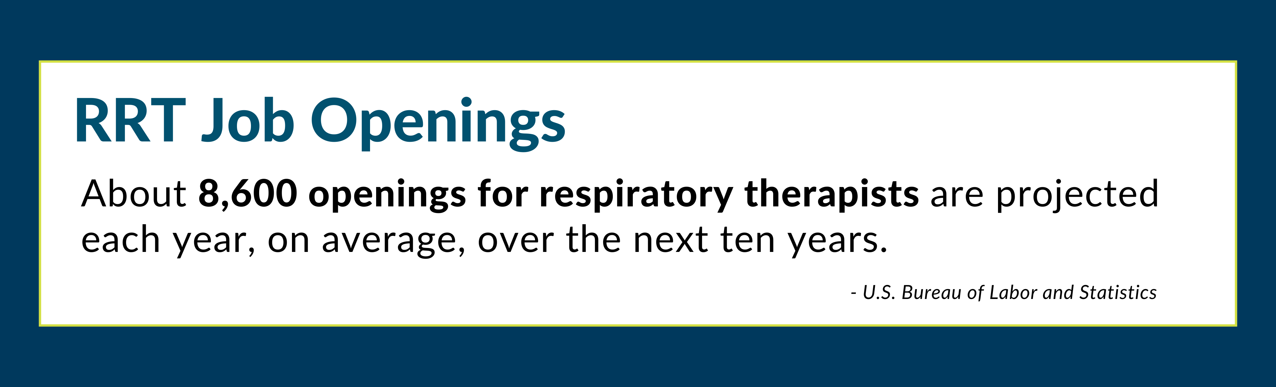 RRT Job Openings: About 8,600 openings for respiratory therapists are projected each year, on average, over the next ten years.