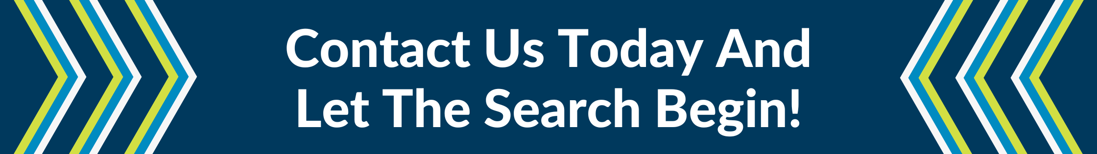 Contact Us Today And Let The Search Begin!